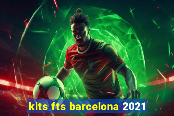 kits fts barcelona 2021